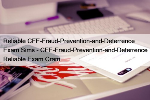 Reliable CFE-Fraud-Prevention-and-Deterrence Exam Sims - CFE-Fraud-Prevention-and-Deterrence Reliable Exam ...